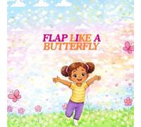 Flap Like A Butterfly: A Rhyming, Interactive Picture Book for Toddlers and Preschoolers