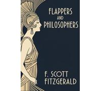 Flappers and Philosophers: A Captivating Jazz Age Short Story Collection by F. Scott Fitzgerald