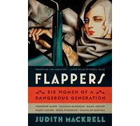 Flappers: Six Women of a Dangerous Generation - MacKrell Judith