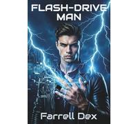 Flash-Drive Man: A Sci-Fi Adventure of Power, Love, and Digital Transformation
