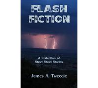 Flash Fiction: A Collection of Short Short Stories