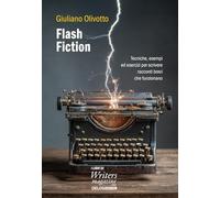 Flash fiction. Tecniche, esempi ed esercizi per scrivere racconti brevi che funzionano