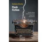 Flash fiction. Tecniche, esempi ed esercizi per scrivere racconti brevi che funzionano