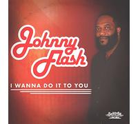 Flash, Johnny - I Wanna Do It To You