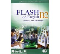 Flash on english. B2. Student's book-Workbook-Flipbook. Per le Scuole superiori. Con File audio per il download. Con Contenuto digitale per accesso on line