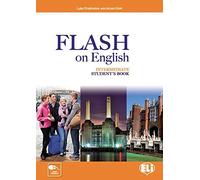 Flash on english. Intermediate. Student's book-Flipbook. Per le Scuole superiori. Con e-book. Con espansione online (Vol. 3): Student's Book Intermediate