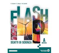 Flash. Scatti di scienza. Per la Scuola media. Con e-book. Con espansione online. Materia (Vol. A)