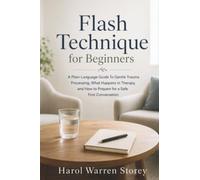 Flash Technique for Beginners: A Plain-Language Guide To Gentle Trauma Processing, What Happens in Therapy, and How to Prepare for a Safe First Conversation