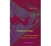 Flashback, Eclipse: The Political Imaginary of Italian Art in the 1960s