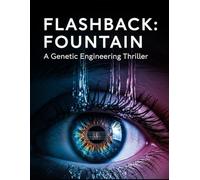 Flashback Fountain A Genetic Engineering Thriller