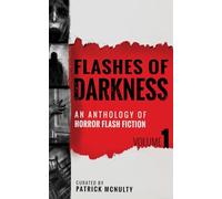 Flashes of Darkness: An Anthology of Horror Flash Fiction