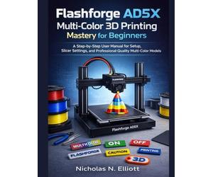 Flashforge AD5X Multi-Color 3D Printing Mastery for Beginners: A Step-by-Step Guide to Setup, Slicer Settings, and Professional-Quality Multi-Color Models