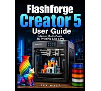 FLASHFORGE CREATOR 5 USER GUIDE: Master Multi-Color 3D Printing Like a Pro