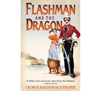 Flashman and the Dragon: Book 10: A classic action adventure historical fiction novel