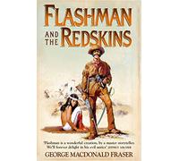 Flashman and the Redskins: From the Flashman Papers, 1849-50 and 1875-76: Book 6: A classic historical western novel set in the untamed American frontier