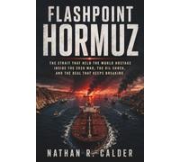 FLASHPOINT HORMUZ: The Strait That Held the World Hostage - Inside the 2026 War, the Oil Shock, and the Deal That Keeps Breaking