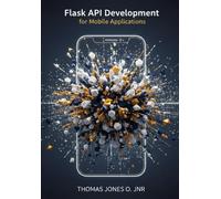 Flask API Development for Mobile Applications: Building Secure Backends with JWT, CORS, and Docker - Includes Flutter and React Native Integration Examples