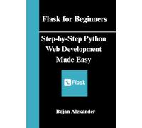 Flask for Beginners: Step-by-Step Python Web Development Made Easy