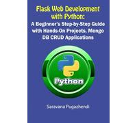 Flask Web Development with Python: Step-by-Step Practical Guide with Mini Projects, MongoDB and CRUD Applications: Learn Flask Framework Through ... Templates and Real-Time Project Development