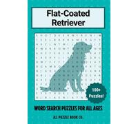 Flat-Coated Retriever Word Search Puzzle Book: Over 100 Fun Word Search Puzzles Celebrating the Flat-Coated Retriever - The Perfect Gift for Owners, Dog Lovers, and Puzzle Fans of All Ages