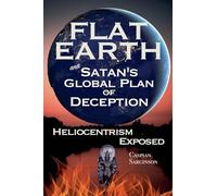 Flat Earth and Satan's Global Plan of Deception: Heliocentrism Exposed: 1