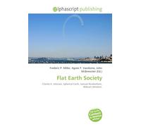 Flat Earth Society: Charles K. Johnson, Spherical Earth, Samuel Rowbotham, Biblical Literalism.