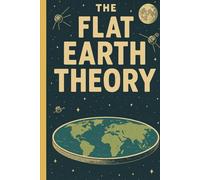 Flat Earth Theory: From flat maps to flat-out madness-satire at the edge of reason.