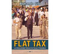Flat tax. La rivoluzione fiscale in Italia è possibile