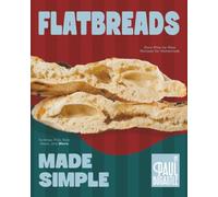 Flatbreads Made Simple: Easy Step-by-Step Recipes for Homemade Tortillas, Pita, Roti, Naan, and More