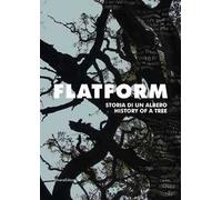 Flatform. Storia di un albero. Catalogo della mostra (Torino, 18 luglio-13 settembre 2020). Ediz. italiana e inglese