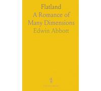 Flatland: A Romance of Many Dimensions