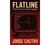 Flatline: Poemas para un Monitor Apagado (Elegías cardíacas)