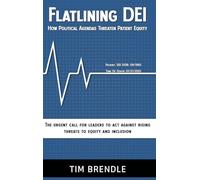 FLATLINING DEI How Political Agendas Threaten Patient Equity: The Urgent Call For Leaders To Act Against Rising Threats To Equity And Inclusion