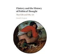 Flattery and the History of Political Thought: That Glib and Oily Art
