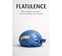 FLATULENCE: Mieux digérer sans faire de votre assiette une enquête
