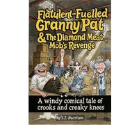 Flatulent-Fuelled Granny Pat & The Diamond Meat Mob’s Revenge: “A windy comical tale of crooks and creaky knees”
