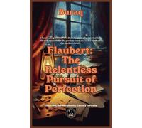Flaubert: The Relentless Pursuit of Perfection