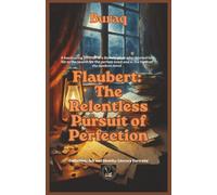 Flaubert: The Relentless Pursuit of Perfection