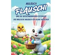 Flauschi & die verschwundenen Ostereier - Oster Malbuch für Kinder ab 4 Jahren mit Ausmalbildern: Zauberhaftes Kindermalbuch zu Ostern mit niedlichen ... Oster-Fakten, Mitmach-Seiten & Urkunde