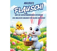 Flauschi & die verschwundenen Ostereier: Oster Malbuch für Kinder ab 4 Jahren mit Ausmalbildern: Zauberhaftes Kindermalbuch zu Ostern mit niedlichen ... Oster-Fakten, Mitmach-Seiten & Urkunde