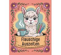 Flauschige Auszeiten - Das Alpaka-Maka Ausmalbuch für Erwachsene: 30 kreative Motive zum Ausmalen - ideal zum Abschalten, Entspannen & Durchatmen