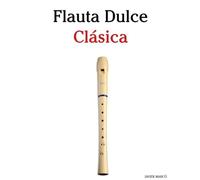 Flauta Dulce Clásica: Piezas fáciles de Bach, Mozart, Beethoven, Vivaldi y otros compositores