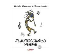 Flauteggiando insieme. Metodo introduttivo al mondo del flauto dolce. Con CD-Audio