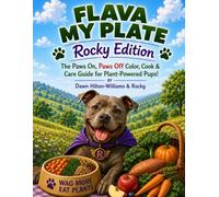 Flava My Plate: The Paws On, Paws Off Color, Cook & Care Guide for Plant-Powered Pups