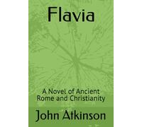 Flavia: A Novel of Ancient Rome and Christianity