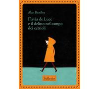 Flavia de Luce e il delitto nel campo dei cetrioli. Nuova ediz. - Bradley Alan