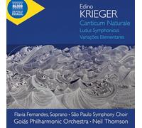 Flavia Fernandes; Sao Paulo Symphony Choir; Goias Philharmonic Orchestra; Neil Thomson - Edino Krieger: Canticum Naturale; Ludus Symphonicus; Variacoes Elementares