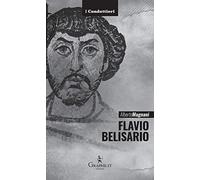 Flavio Belisario. Il generale di Giustiniano