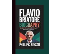 FLAVIO BRIATORE BIOGRAPHY: Breaking the Rules to Build an Empire - The Wild Life of the F1 Tycoon Who Refused to Slow Down.