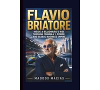 FLAVIO BRIATORE: Inside a Billionaire’s Rise Through Formula 1, Power, and Global Business Empire
